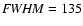 ${\it FWHM} =
135$