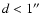 $d < 1\hbox{$^{\prime\prime}$ }$
