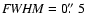 ${\it FWHM}=0\hbox{$.\!\!^{\prime\prime}$ }5$