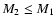 $M_2 \leq M_1$