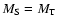 $M_{\rm S}=M_{\rm T}$