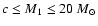 $c \leq M_1 \leq 20~{M}_\odot$