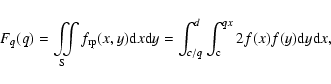 \begin{displaymath}F_q(q)=\iint\limits_{\rm S} f_{\rm rp}(x,y){\rm d}x{\rm d}y=\int_{c/q}^d\int_{\rm c}^{qx}
2f(x)f(y){\rm d}y{\rm d}x,
\end{displaymath}