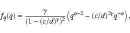 \begin{displaymath}f_q(q) =
\frac{\gamma}{(1-(c/d)^{\gamma})^2}\left(q^{\alpha-2}-(c/d)^{2\gamma}q^{-\alpha}\right) ,
\end{displaymath}