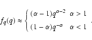 \begin{displaymath}f_q(q)\approx\left\{
\begin{array}{lr}
(\alpha-1)q^{\alpha-...
...\ [2mm]
(1-\alpha)q^{-\alpha} & \alpha<1
\end{array}\right..
\end{displaymath}