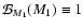 $\mathcal{B}_{M_1}(M_1)\equiv 1$
