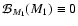 $\mathcal{B}_{M_1}(M_1)\equiv 0$