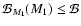 $\mathcal{B}_{M_1}(M_1)\leq \mathcal{B}$