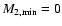 $M_{\rm 2,min}=0$