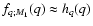 $f_{q;M_1}(q)\approx h_q(q)$