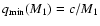 $q_{\rm min}(M_1) = c/M_1$