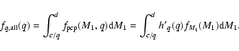 \begin{displaymath}f_{q,{\rm all}}(q)=\int_{c/q}^d f_{\rm pcp}(M_1,q){\rm d}M_1 = \int_{c/q}^d
{h'}_q(q)f_{M_1}(M_1) {\rm d}M_1 .
\end{displaymath}