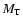$M_{\rm T}$