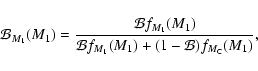 \begin{displaymath}
\binf_{M_1}(M_1) =
\frac{ \mathcal{B}f_{M_1}(M_1) }{ \mathcal{B}f_{M_1}(M_1) + (1-\mathcal{B}) f_{M_{\rm C}}(M_1) } ,
\end{displaymath}