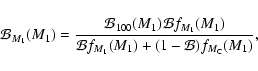 \begin{displaymath}
\mathcal{B}_{M_1}(M_1)=
\frac{
\binf_{100}(M_1)\mathcal{...
...hcal{B}f_{M_1}(M_1) + (1-\mathcal{B}) f_{M_{\rm C}}(M_1)
}
,
\end{displaymath}