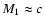 $M_1 \approx c$