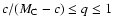 $c/(M_{\rm C}-c)\leq q\leq 1$