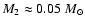 $M_2 \approx 0.05 ~{M}_\odot$