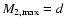 $M_{\rm 2,max}=d$