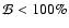$\mathcal{B}< 100\%$