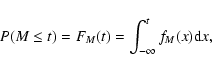 \begin{displaymath}P(M\leq t)=F_M(t)=\int_{-\infty}^t f_M(x){\rm d}x,
\end{displaymath}