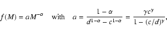 \begin{displaymath}f(M)=aM^{-\alpha} \quad{\rm with}\quad
a=\frac{1-\alpha}{d^{...
...}-c^{1-\alpha}} =
\frac{\gamma c^\gamma}{1-(c/d)^{\gamma}} ,
\end{displaymath}