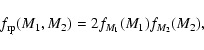 \begin{displaymath}f_{\rm rp}(M_1,M_2)=2f_{M_1}(M_1)f_{M_2}(M_2) ,
\end{displaymath}