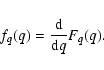 \begin{displaymath}f_q(q) = \frac{{\rm d}}{{\rm d}q}F_q(q) .
\end{displaymath}