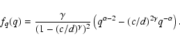 \begin{displaymath}f_q(q) =
\frac{\gamma}{(1-(c/d)^\gamma)^2}\left(q^{\alpha-2}-(c/d)^{2\gamma}q^{-\alpha}\right).
\end{displaymath}