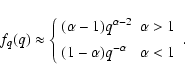\begin{displaymath}f_q(q)\approx\left\{
\begin{array}{ll}
(\alpha-1)q^{\alpha-...
... [5pt]
(1-\alpha)q^{-\alpha} & \alpha<1
\end{array}\right. .
\end{displaymath}