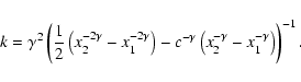 \begin{displaymath}k=\gamma^2\left(
\frac{1}{2}\left(x_2^{-2\gamma}-x_1^{-2\gam...
...{-\gamma}\left(x_2^{-\gamma}-x_1^{-\gamma}\right)\right)^{-1}.
\end{displaymath}