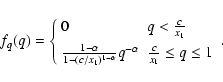 \begin{displaymath}f_q(q) =\left\{
\begin{array}{ll}
0 & q<\frac{c}{x_1} \\ [5...
...}q^{-\alpha} & \frac{c}{x_1}\leq q\leq 1
\end{array}\right. .
\end{displaymath}