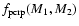 $f_{\rm pcrp}(M_1,M_2)$