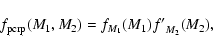\begin{displaymath}f_{\rm pcrp}(M_1,M_2) = f_{M_1}(M_1){f'}_{M_2}(M_2) ,
\end{displaymath}