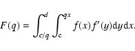 \begin{displaymath}F(q)=\int_{c/q}^d\int_{\rm c}^{qx} f(x)f'(y){\rm d}y{\rm d}x .
\end{displaymath}
