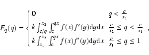 \begin{displaymath}F_q(q) =\left\{
\begin{array}{ll}
0 & q<\frac{c}{x_2} \\ [5...
... d}y{\rm d}x & \frac{c}{x_1}\leq q\leq 1
\end{array}\right. ,
\end{displaymath}