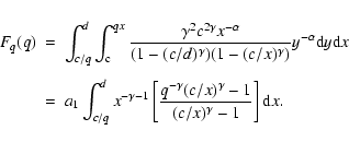 \begin{eqnarray*}F_q(q) & = &\int_{c/q}^d\int_{\rm c}^{qx}\frac{\gamma^2
c^{2\g...
...q^{-\gamma}(c/x)^\gamma - 1}
{(c/x)^\gamma-1}\right]
{\rm d}x.
\end{eqnarray*}