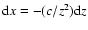 ${\rm d}x=-(c/z^2){\rm d}z$