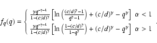 \begin{displaymath}f_q(q)=\left\{
\begin{array}{ll}
\frac{\gamma q^{-\gamma-1}...
...(c/d)^\gamma-q^\gamma\right] &
\alpha>1
\end{array}\right. .
\end{displaymath}