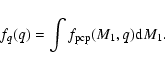 \begin{displaymath}f_q(q)=\int f_{\rm pcp}(M_1,q){\rm d}M_1.
\end{displaymath}