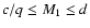 $c/q\leq M_1\leq d$