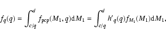 \begin{displaymath}f_q(q)=\int_{c/q}^d f_{\rm pcp}(M_1,q){\rm d}M_1 = \int_{c/q}^d
{h'}_q(q)f_{M_1}(M_1) {\rm d}M_1 ,
\end{displaymath}