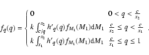 \begin{displaymath}f_q(q) = \left\{
\begin{array}{ll}
0 & 0< q<\frac{c}{x_2} ...
...) {\rm d}M_1 & \frac{c}{x_1}\leq q\leq 1
\end{array}\right. .
\end{displaymath}