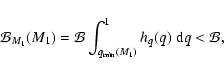 \begin{displaymath}
\mathcal{B}_{M_1}(M_1)= \mathcal{B}\int^1_{q_{\rm min}(M_1)} h_q(q) ~{\rm d}q < \mathcal{B} ,
\end{displaymath}