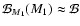 $\mathcal{B}_{M_1}(M_1)\approx \mathcal{B}$