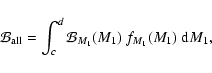 \begin{displaymath}
\mathcal{B}_{\rm all}= \int_{c}^{d} \mathcal{B}_{M_1}(M_1)~ f_{M_1}(M_1) ~ {\rm d}M_1 ,
\end{displaymath}