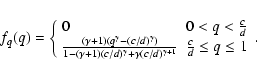\begin{displaymath}f_q(q)= \left\{
\begin{array}{ll}
0 & 0<q<\frac{c}{d} \\
...
...)^{\gamma+1}}
& \frac{c}{d}\leq q\leq 1
\end{array}\right. .
\end{displaymath}