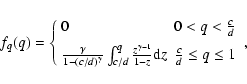 \begin{displaymath}f_q(q) =\left\{
\begin{array}{ll}
0 & 0<q<\frac{c}{d} \\ [5...
...{1-z}{\rm d}z &
\frac{c}{d}\leq q\leq 1
\end{array}\right. ,
\end{displaymath}