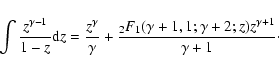 \begin{displaymath}\int\frac{z^{\gamma-1}}{1-z}{\rm d}z = \frac{z^\gamma}{\gamma...
...frac{_2F_1(\gamma+1,1;\gamma+2;z) z^{\gamma+1}}{\gamma+1}\cdot
\end{displaymath}