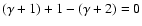 $(\gamma+1)+1-(\gamma+2)=0$